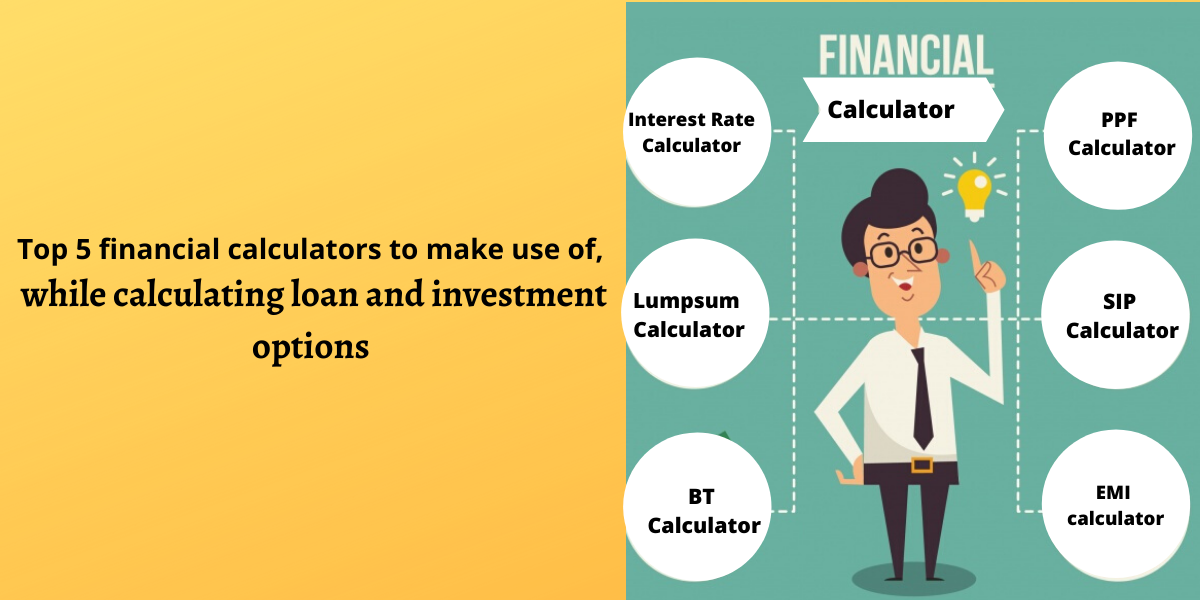 Top 5 financial calculators to make use of, while calculating loan and investment options